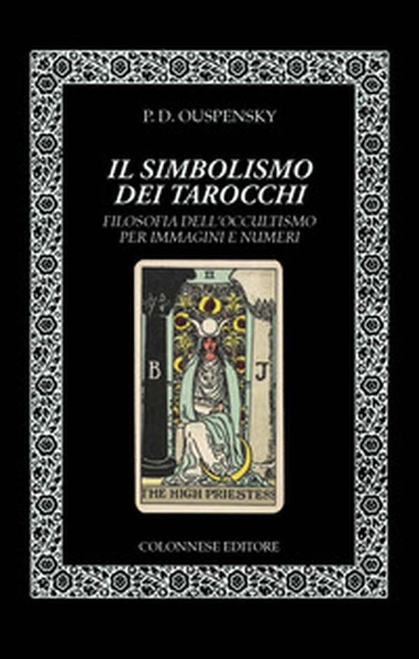 Il simbolismo dei tarocchi. Filosofia dell'occultismo per immagini e numeri - Librerie.coop Il simbolismo dei tarocchi. Filosofia dell'occultismo per immagini e numeri - Librerie.coop