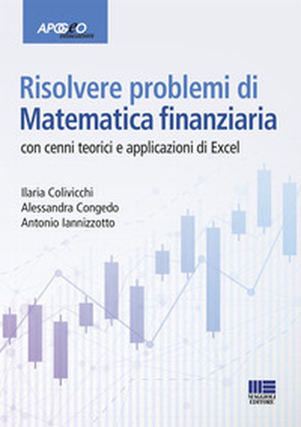 Risolvere problemi di matematica finanziaria. Con cenni teorici e applicazioni in Excel - Librerie.coop Risolvere problemi di matematica finanziaria. Con cenni teorici e applicazioni in Excel - Librerie.coop
