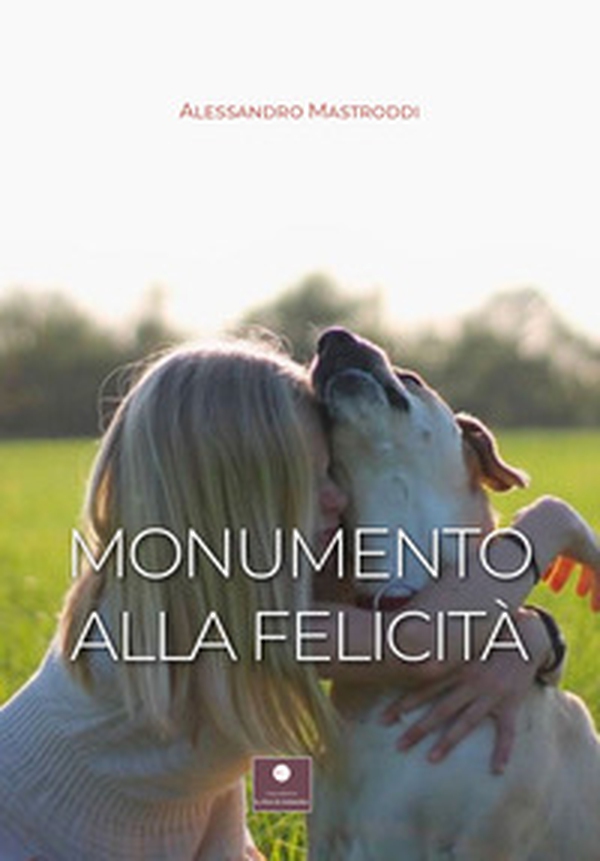 Monumento alla felicità - Librerie.coop Monumento alla felicità - Librerie.coop