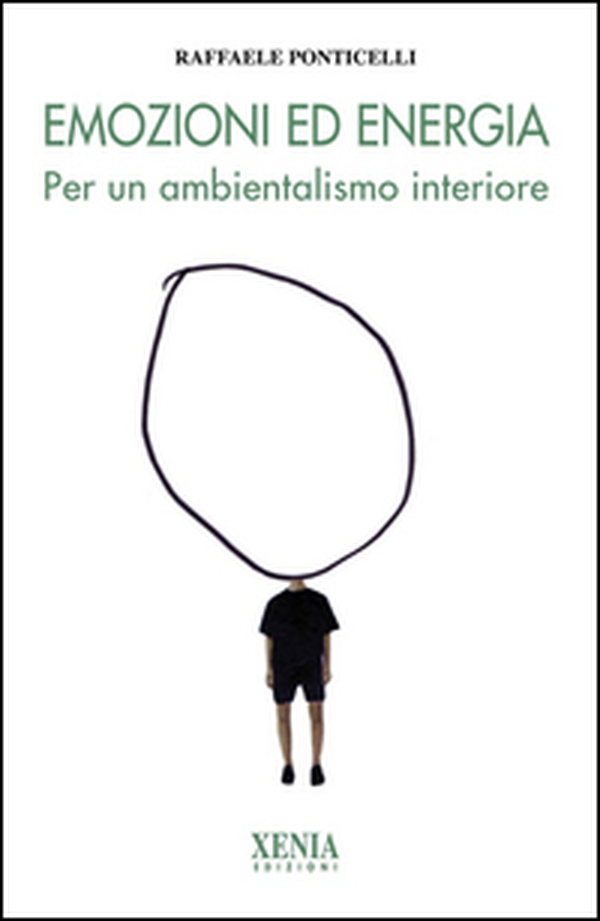 Emozioni ed energia. Per un ambientalismo interiore - Librerie.coop Emozioni ed energia. Per un ambientalismo interiore - Librerie.coop