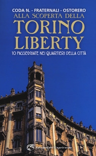 Alla scoperta della Torino liberty. 10 passeggiate nei quartieri della città - Librerie.coop