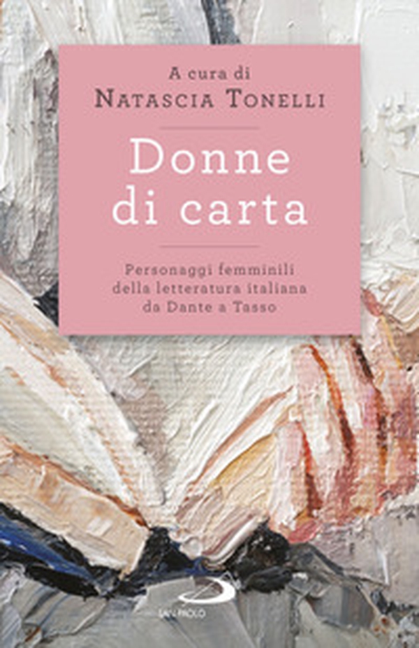 Donne di carta. Personaggi femminili della letteratura italiana da Dante a Tasso - Librerie.coop Donne di carta. Personaggi femminili della letteratura italiana da Dante a Tasso - Librerie.coop