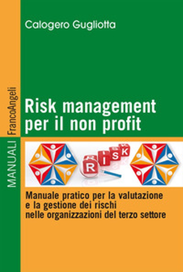 Risk management per il non profit. Manuale pratico per la valutazione e la gestione dei rischi nelle organizzazioni del terzo settore - Librerie.coop Risk management per il non profit. Manuale pratico per la valutazione e la gestione dei rischi nelle organizzazioni del terzo settore - Librerie.coop