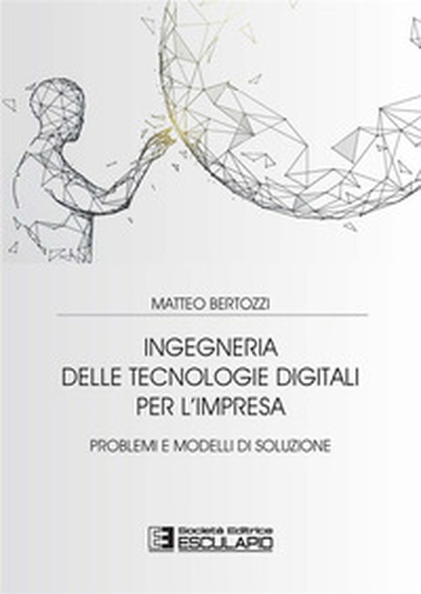 Ingegneria delle tecnologie digitali per l'impresa. Problemi e modelli di soluzione - Librerie.coop Ingegneria delle tecnologie digitali per l'impresa. Problemi e modelli di soluzione - Librerie.coop