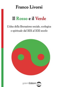 Il rosso e il verde. L'idea della liberazione sociale, ecologica e spirituale dal XIX al XXI secolo - Librerie.coop