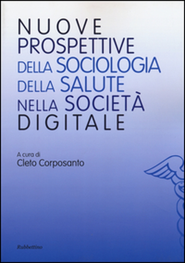 Nuove prospettive della sociologia della salute nella società digitale - Librerie.coop Nuove prospettive della sociologia della salute nella società digitale - Librerie.coop