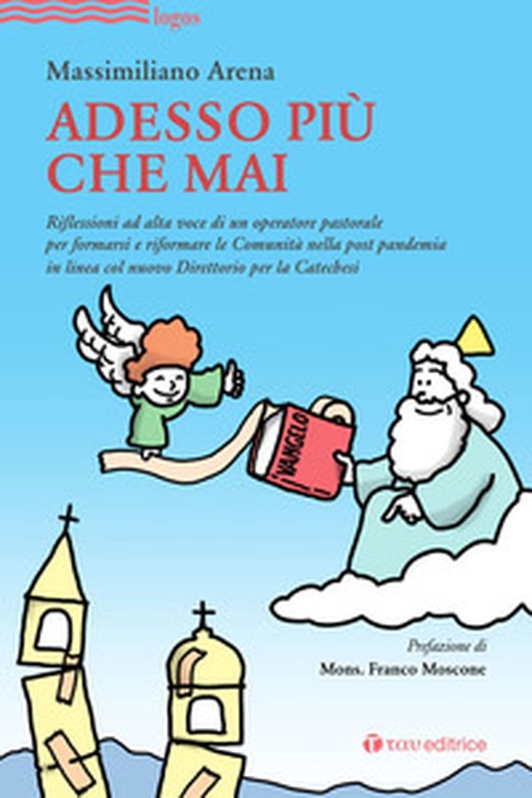 Adesso più che mai. Riflessioni ad alta voce di un operatore pastorale per formarsi e riformare le Comunità nella post pandemia in linea col nuovo Direttorio per la Catechesi - Librerie.coop Adesso più che mai. Riflessioni ad alta voce di un operatore pastorale per formarsi e riformare le Comunità nella post pandemia in linea col nuovo Direttorio per la Catechesi - Librerie.coop