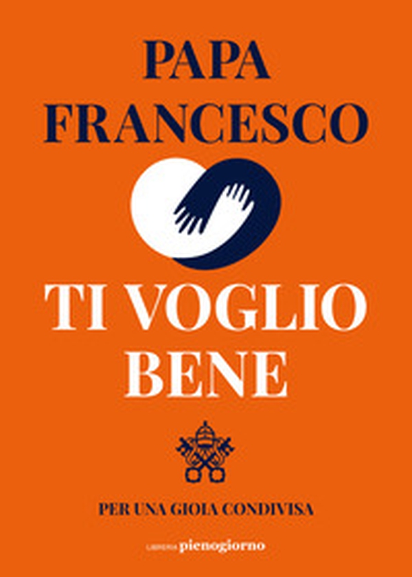 Ti voglio bene. Per una gioia condivisa - Librerie.coop Ti voglio bene. Per una gioia condivisa - Librerie.coop