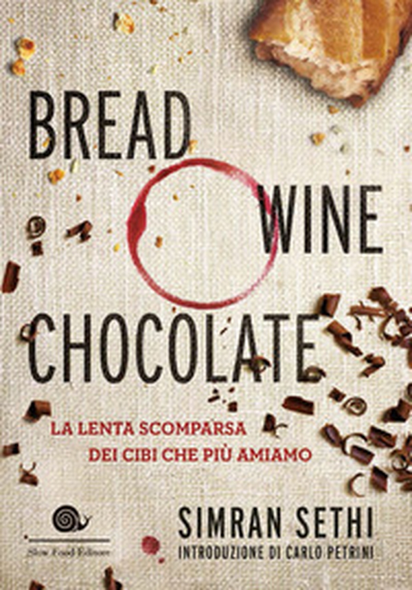 Bread, wine, chocolate. La lenta scomparsa dei cibi che più amiamo - Librerie.coop Bread, wine, chocolate. La lenta scomparsa dei cibi che più amiamo - Librerie.coop