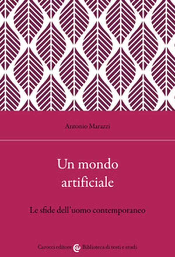 Un mondo artificiale. Le sfide dell'uomo contemporaneo - Librerie.coop Un mondo artificiale. Le sfide dell'uomo contemporaneo - Librerie.coop