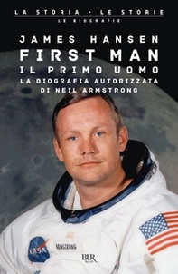 First man. Il primo uomo. La biografia autorizzata di Neil Armstrong - Librerie.coop