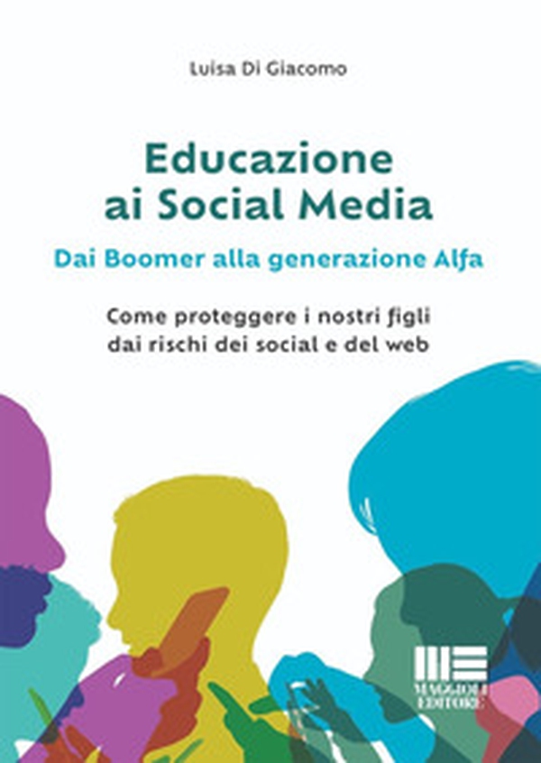 Educazione ai social media. Dai boomer alla generazione alfa. Come proteggere i nostri figli dai rischi dei social e del web - Librerie.coop Educazione ai social media. Dai boomer alla generazione alfa. Come proteggere i nostri figli dai rischi dei social e del web - Librerie.coop