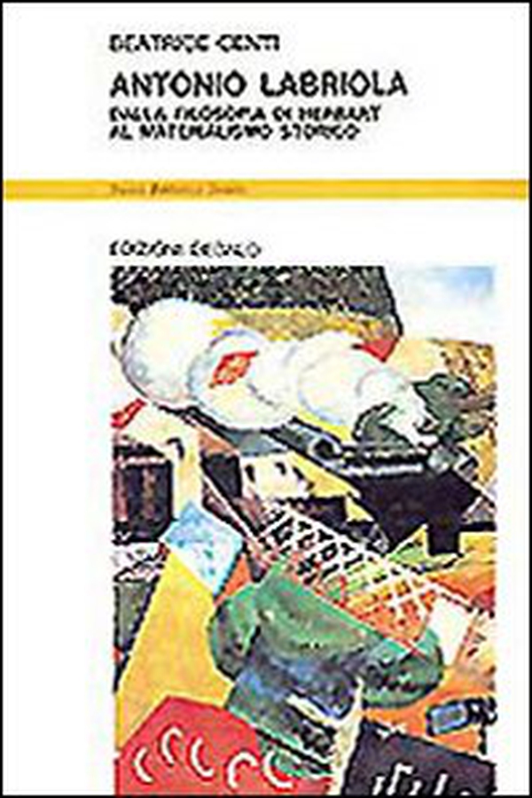Antonio Labriola. Dalla filosofia di Herbart al materialismo storico - Librerie.coop Antonio Labriola. Dalla filosofia di Herbart al materialismo storico - Librerie.coop