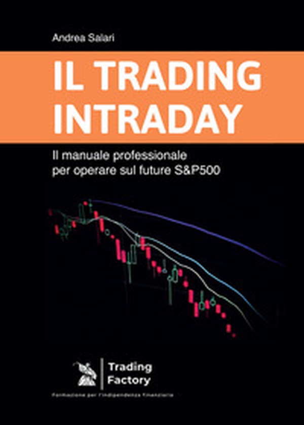 Il trading intraday. Il manuale professionale per operare sul future S&P500 - Librerie.coop Il trading intraday. Il manuale professionale per operare sul future S&P500 - Librerie.coop