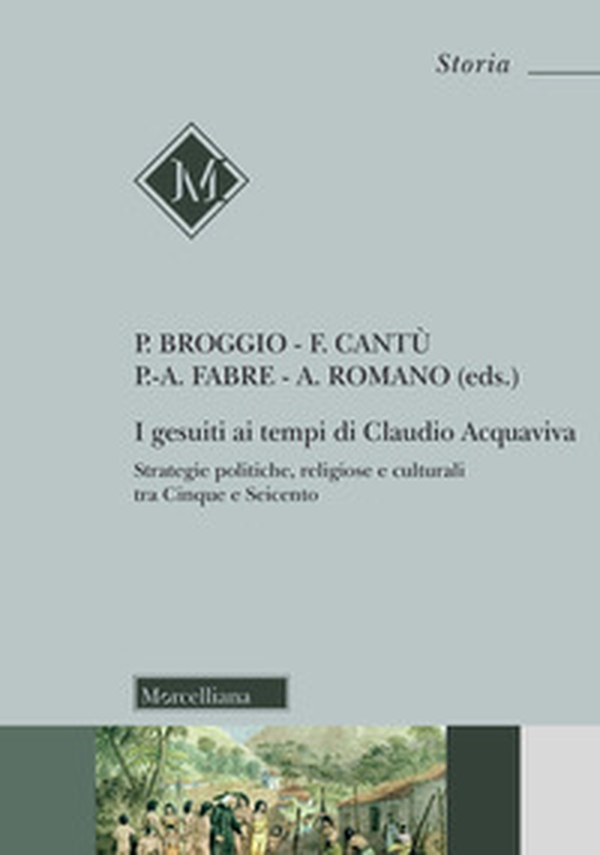I gesuiti al tempo di Claudio Acquaviva. Strategie politiche, religiose e culturali tra Cinque e Seicento - Librerie.coop I gesuiti al tempo di Claudio Acquaviva. Strategie politiche, religiose e culturali tra Cinque e Seicento - Librerie.coop
