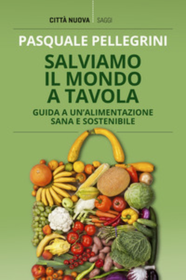 Salviamo il mondo a tavola. Guida a un'alimentazione sana e sostenibile - Librerie.coop Salviamo il mondo a tavola. Guida a un'alimentazione sana e sostenibile - Librerie.coop