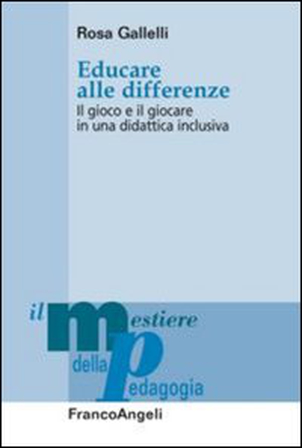 Educare alle differenze. Il gioco e il giocare in una didattica inclusiva - Librerie.coop Educare alle differenze. Il gioco e il giocare in una didattica inclusiva - Librerie.coop