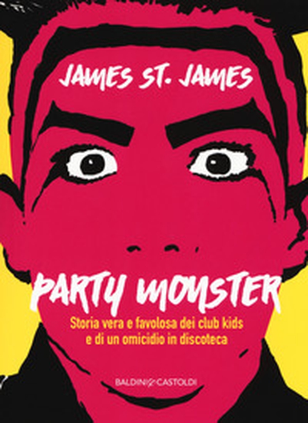 Party monster. Storia vera e favolosa dei club kids e di un omicidio in discoteca - Librerie.coop Party monster. Storia vera e favolosa dei club kids e di un omicidio in discoteca - Librerie.coop