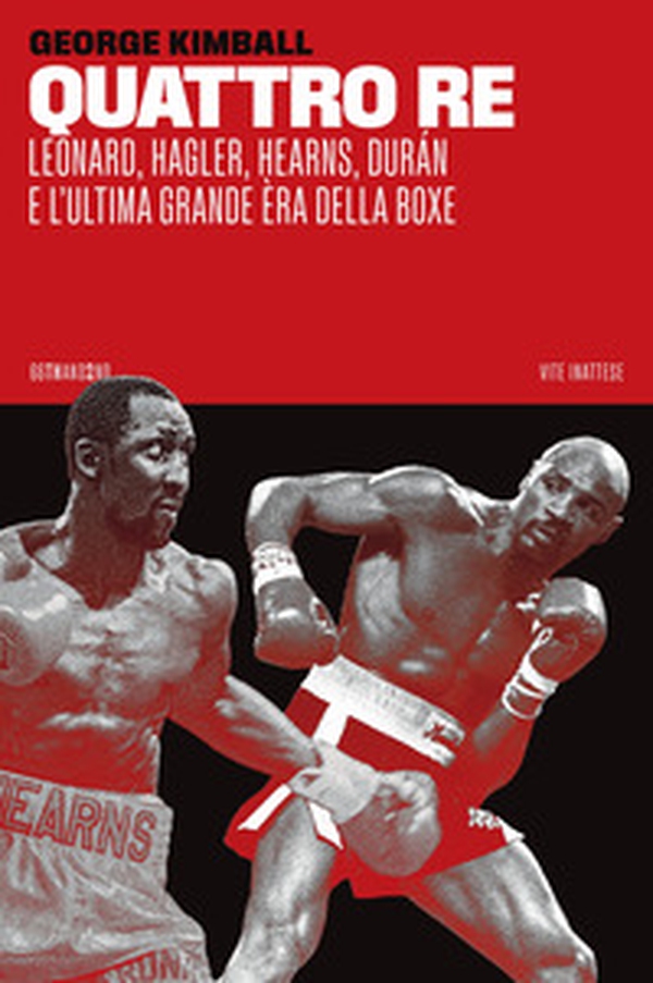 Quattro re. Leonard, Hagler, Hearns, Durán e l'ultima grande èra della boxe - Librerie.coop Quattro re. Leonard, Hagler, Hearns, Durán e l'ultima grande èra della boxe - Librerie.coop