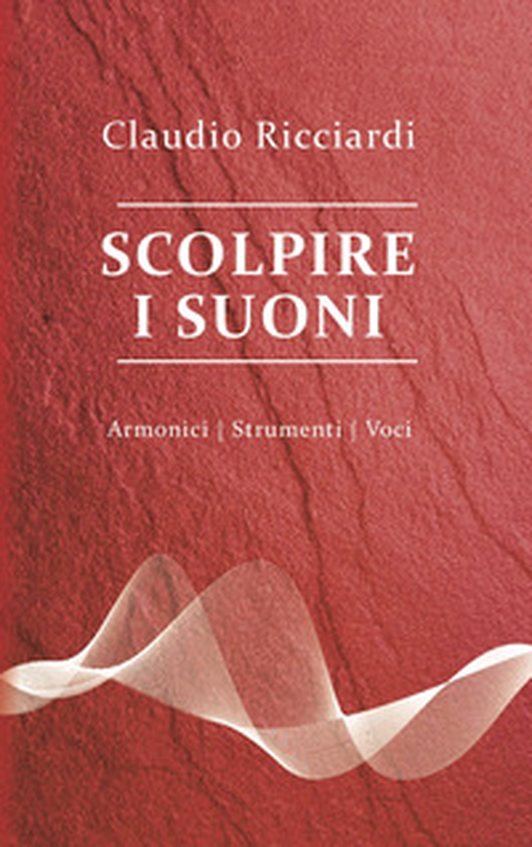 Scolpire i suoni. Armonici, strumenti, voci - Librerie.coop Scolpire i suoni. Armonici, strumenti, voci - Librerie.coop