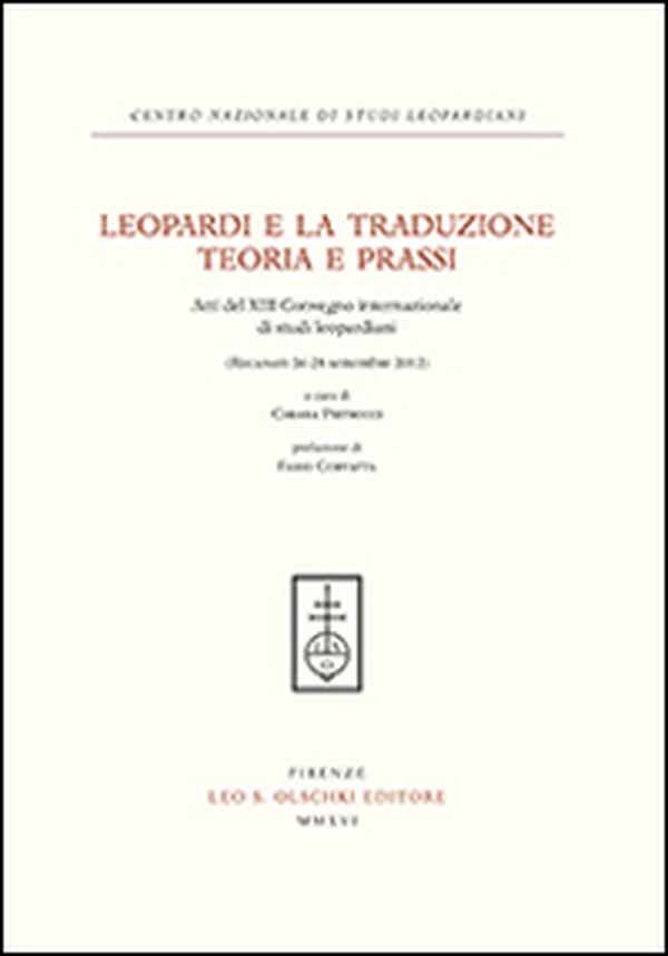 Leopardi e la traduzione. Teoria e prassi. Atti del 13° Convegno internazionale di studi leopardiani (Recanati, 26-28 settembre 2012) - Librerie.coop Leopardi e la traduzione. Teoria e prassi. Atti del 13° Convegno internazionale di studi leopardiani (Recanati, 26-28 settembre 2012) - Librerie.coop