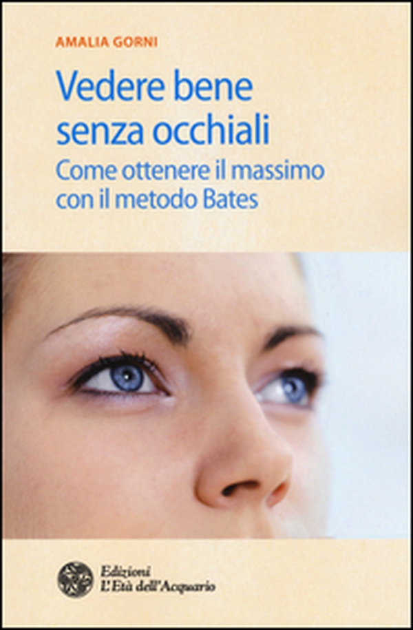 Vedere bene senza occhiali. Come ottenere il massimo con il metodo Bates - Librerie.coop Vedere bene senza occhiali. Come ottenere il massimo con il metodo Bates - Librerie.coop