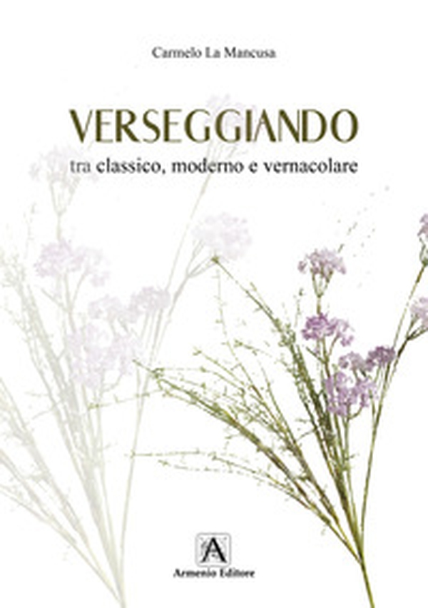 Verseggiando tra classico, moderno e vernacolare - Librerie.coop Verseggiando tra classico, moderno e vernacolare - Librerie.coop