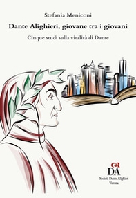 Dante Alighieri, giovane tra i giovani. Cinque studi sulla vitalità di Dante - Librerie.coop
