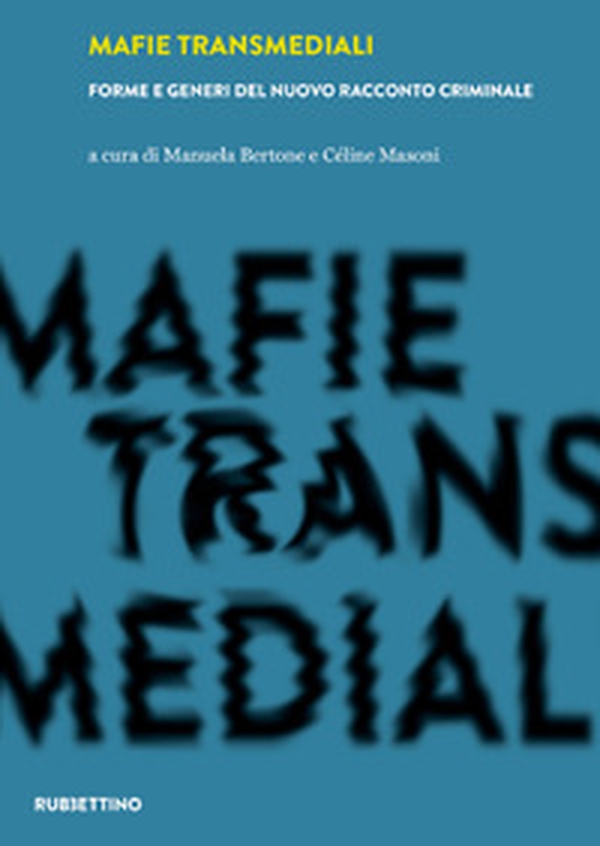 Mafie transmediali. Forme e generi del nuovo racconto criminale - Librerie.coop Mafie transmediali. Forme e generi del nuovo racconto criminale - Librerie.coop