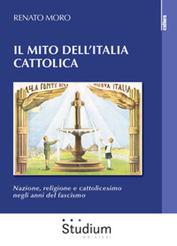 Il mito dell'Italia cattolica. Nazione, religione e cattolicesimo negli anni del fascismo - Librerie.coop Il mito dell'Italia cattolica. Nazione, religione e cattolicesimo negli anni del fascismo - Librerie.coop