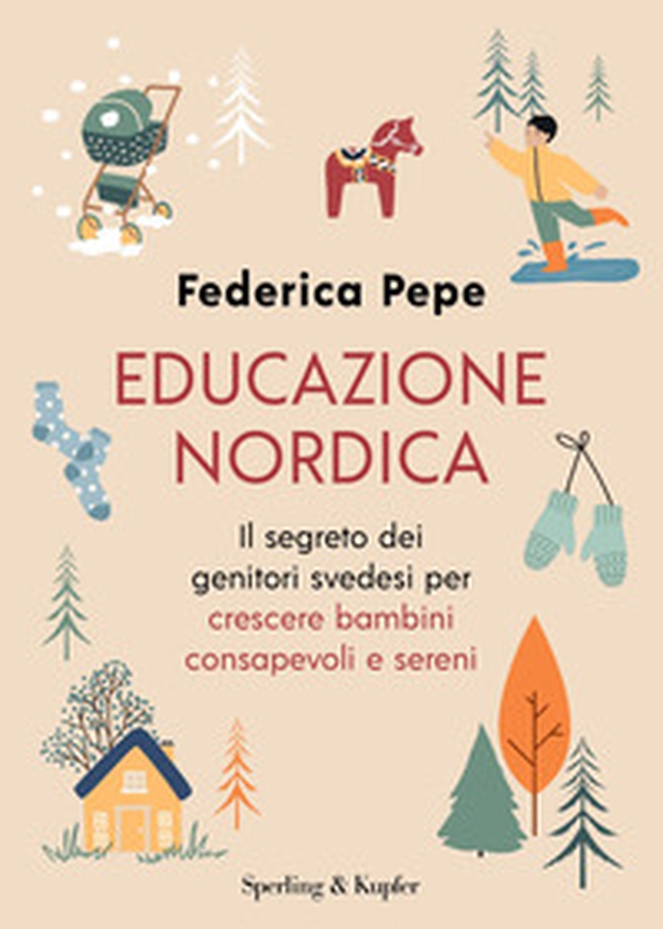 Educazione nordica. Il segreto dei genitori svedesi per crescere bambini consapevoli e sereni - Librerie.coop Educazione nordica. Il segreto dei genitori svedesi per crescere bambini consapevoli e sereni - Librerie.coop