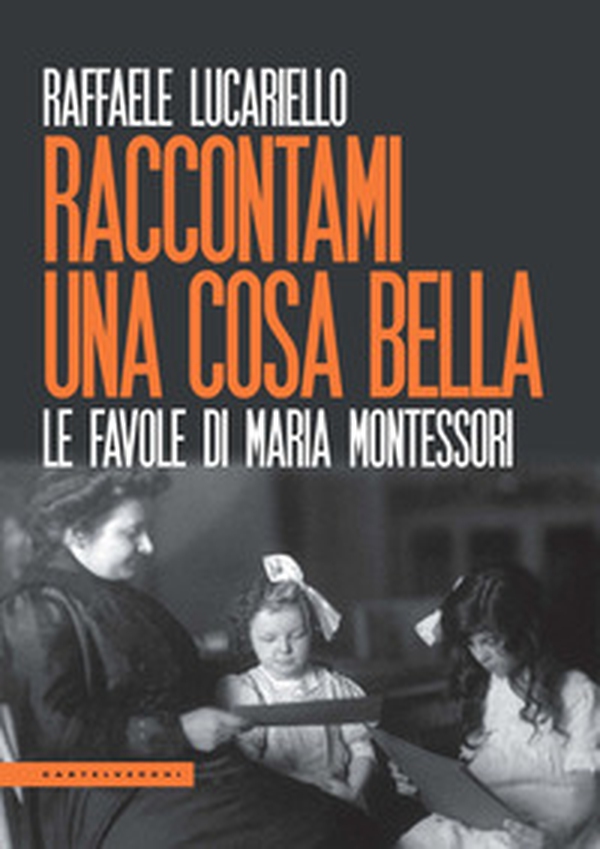 Raccontami una cosa bella. Le favole di Maria Montessori - Librerie.coop Raccontami una cosa bella. Le favole di Maria Montessori - Librerie.coop