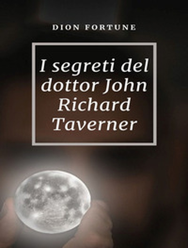 I segreti del dottor John Richard Taverner - Librerie.coop I segreti del dottor John Richard Taverner - Librerie.coop