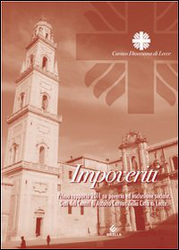 Impoveriti. Primo rapporto 2011 su povertà ed esclusione sociale. Dati del Centro di ascolto Caritas della città di Lecce - Librerie.coop Impoveriti. Primo rapporto 2011 su povertà ed esclusione sociale. Dati del Centro di ascolto Caritas della città di Lecce - Librerie.coop