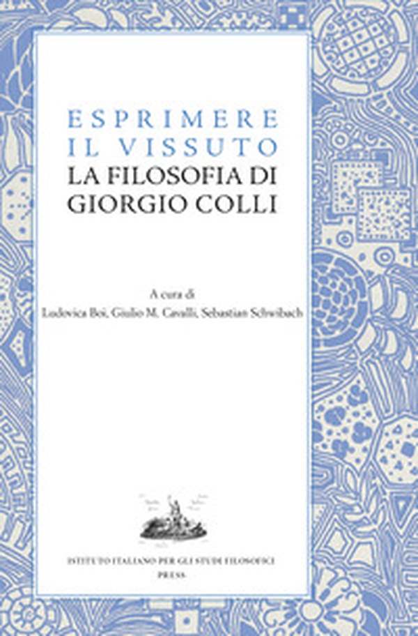 Esprimere il vissuto. La filosofia di Giorgio Colli - Librerie.coop Esprimere il vissuto. La filosofia di Giorgio Colli - Librerie.coop