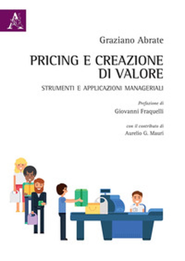 Pricing e creazione di valore. Strumenti ed applicazioni manageriali - Librerie.coop Pricing e creazione di valore. Strumenti ed applicazioni manageriali - Librerie.coop