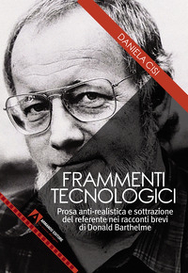 Frammenti tecnologici. Prosa anti-realistica e sottrazione del referente nei racconti brevi di Donald Barthelme - Librerie.coop Frammenti tecnologici. Prosa anti-realistica e sottrazione del referente nei racconti brevi di Donald Barthelme - Librerie.coop