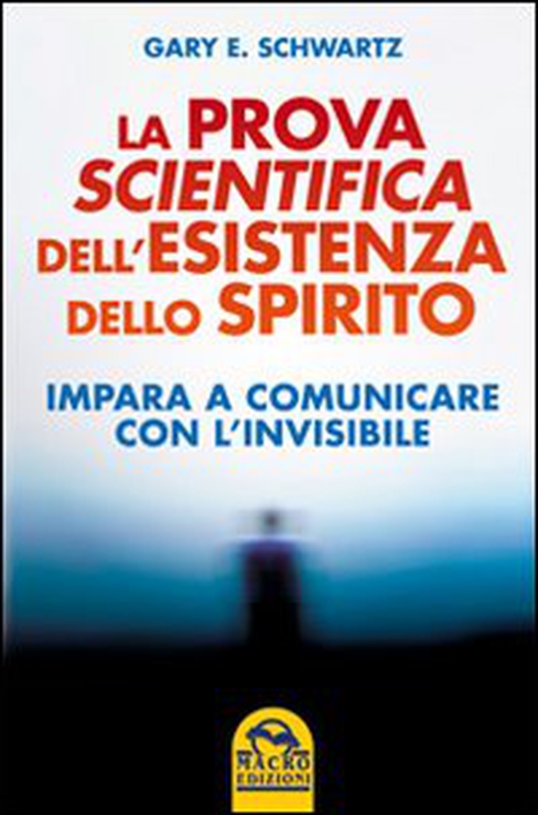 La prova scientifica dell'esistenza dello spirito. Impara a comunicare con l'invisibile - Librerie.coop La prova scientifica dell'esistenza dello spirito. Impara a comunicare con l'invisibile - Librerie.coop