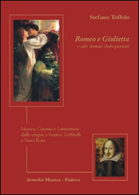 Romeo e Giulietta e altri drammi Shakespeariani. Musica, cinema e letteratura dalle origini a Franco Zeffirelli a Nino Rota - Librerie.coop