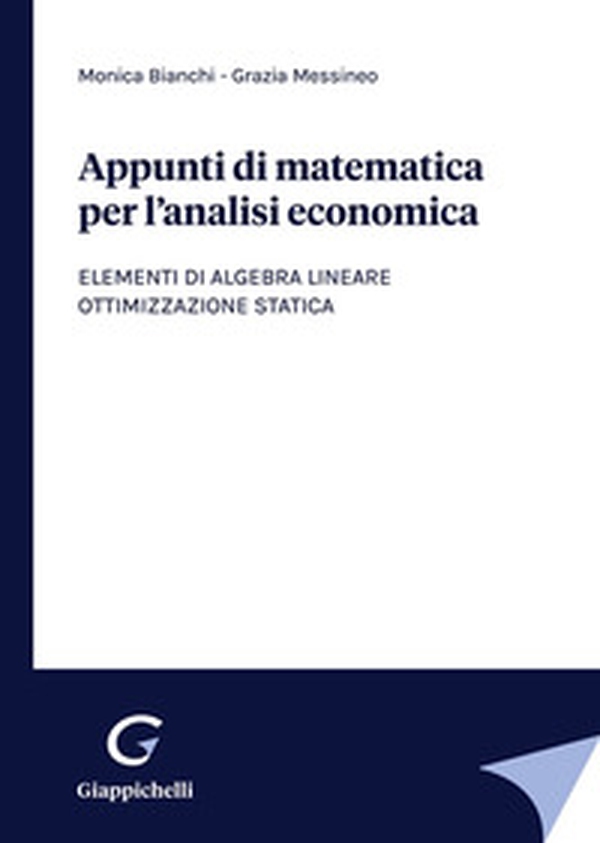 Appunti di matematica per l'analisi economica. Elementi di algebra lineare. Ottimizzazione statica - Librerie.coop Appunti di matematica per l'analisi economica. Elementi di algebra lineare. Ottimizzazione statica - Librerie.coop