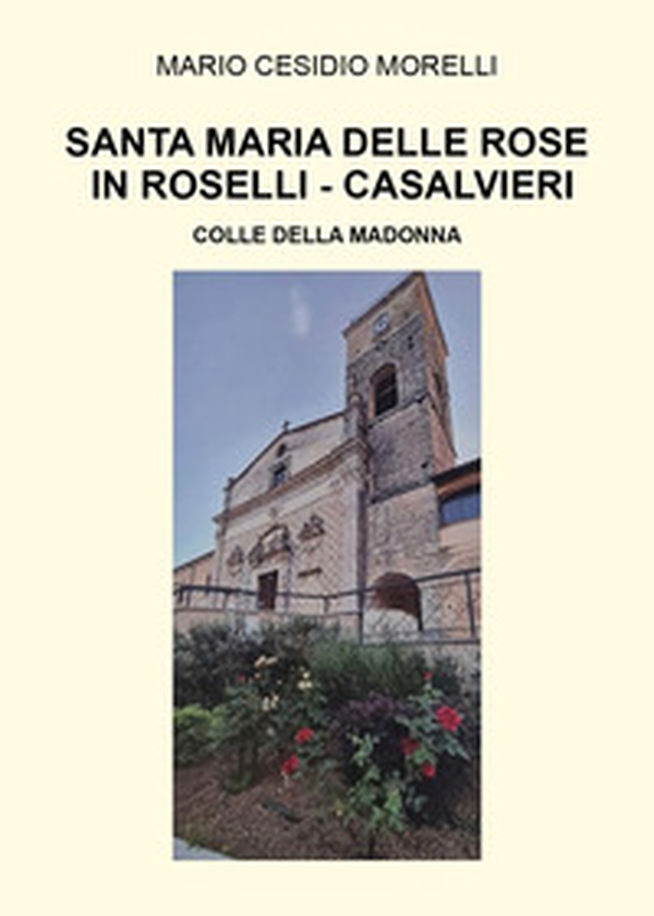 Santa Maria delle Rose in Roselli-Casalvieri. Colle della Madonna - Librerie.coop Santa Maria delle Rose in Roselli-Casalvieri. Colle della Madonna - Librerie.coop