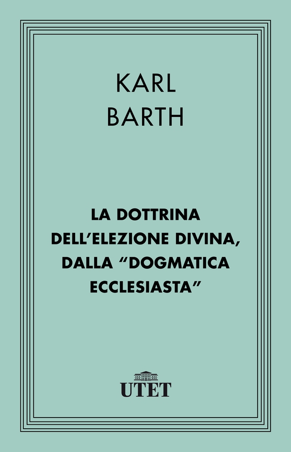 La dottrina dell'elezione divina, dalla "Dogmatica ecclesiastica" - Librerie.coop La dottrina dell'elezione divina, dalla "Dogmatica ecclesiastica" - Librerie.coop