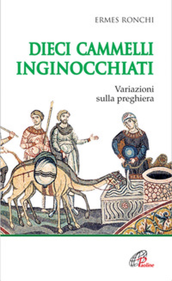 Dieci cammelli inginocchiati. Variazioni sulla preghiera - Librerie.coop Dieci cammelli inginocchiati. Variazioni sulla preghiera - Librerie.coop