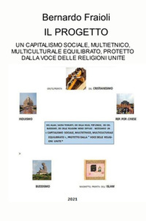 Il progetto. Un capitalismo sociale, multietnico, multiculturale equilibrato, protetto dalla voce delle religioni unite - Librerie.coop Il progetto. Un capitalismo sociale, multietnico, multiculturale equilibrato, protetto dalla voce delle religioni unite - Librerie.coop