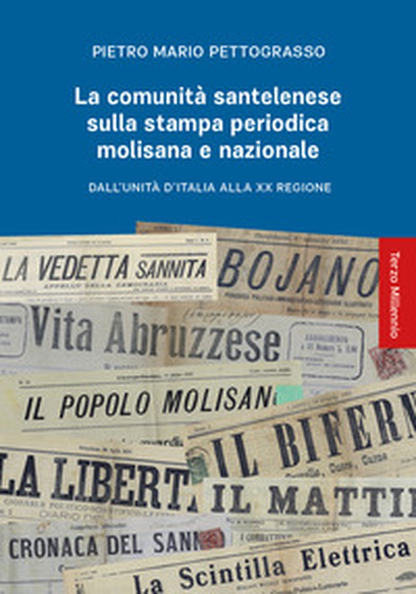 La comunità santelenese sulla stampa periodica molisana e nazionale. Dall'Unità d'Italia alla XX Regione - Librerie.coop La comunità santelenese sulla stampa periodica molisana e nazionale. Dall'Unità d'Italia alla XX Regione - Librerie.coop