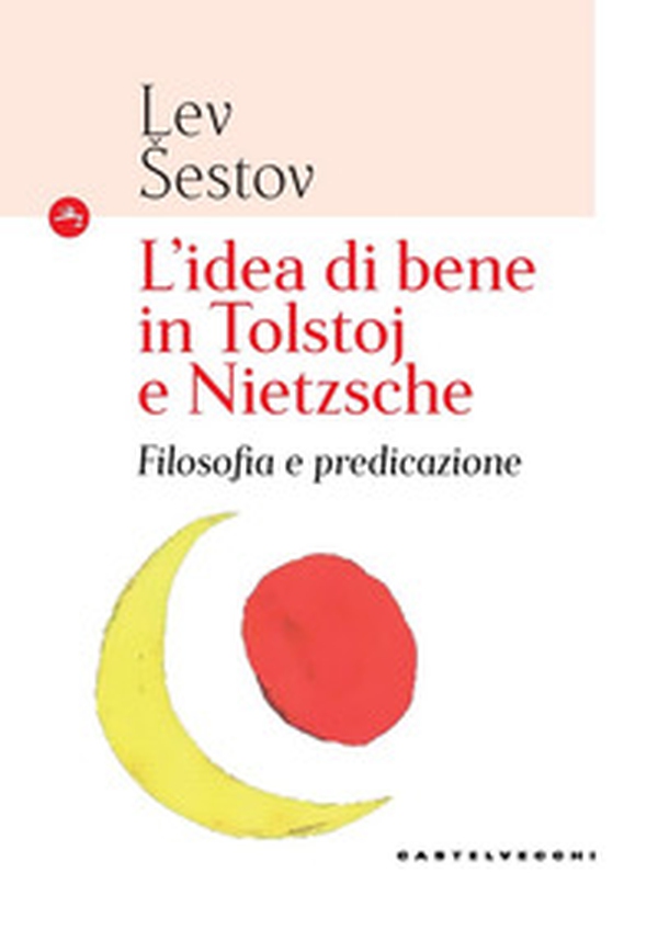 L'idea di bene in Tolstoj e Nietzsche. Filosofia e predicazione - Librerie.coop L'idea di bene in Tolstoj e Nietzsche. Filosofia e predicazione - Librerie.coop