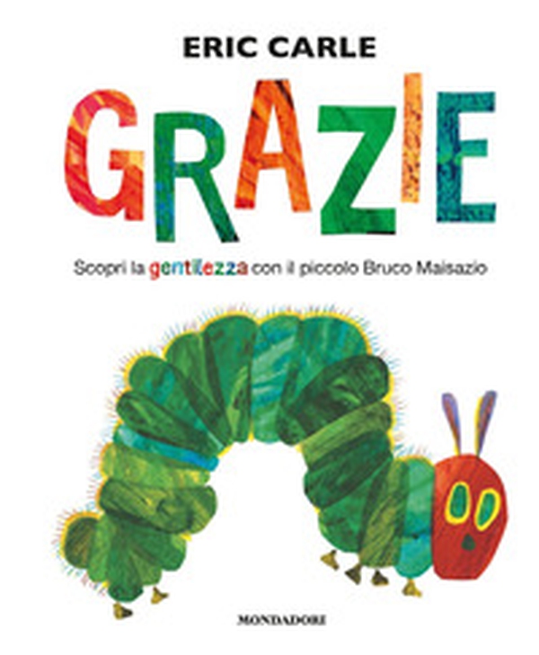 Grazie. Scopri la gentilezza con il piccolo bruco Maisazio - Librerie.coop Grazie. Scopri la gentilezza con il piccolo bruco Maisazio - Librerie.coop