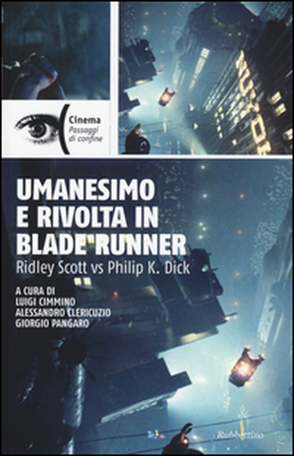 Umanesimo e rivolta in Blade Runner. Ridley Scott vs Philip K. Dick - Librerie.coop Umanesimo e rivolta in Blade Runner. Ridley Scott vs Philip K. Dick - Librerie.coop