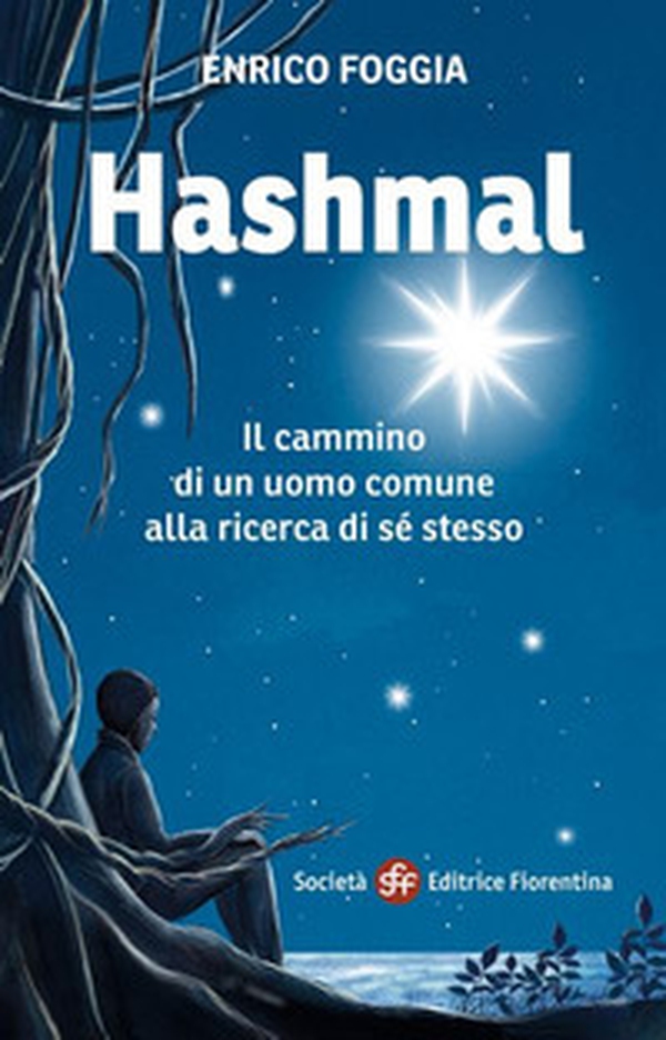 Hashmal. Il cammino di un uomo comune alla ricerca di se stesso - Librerie.coop Hashmal. Il cammino di un uomo comune alla ricerca di se stesso - Librerie.coop