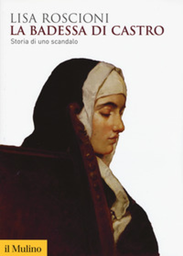 La badessa di Castro. Storia di uno scandalo - Librerie.coop La badessa di Castro. Storia di uno scandalo - Librerie.coop